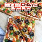 Bacon and Mushroom Bread Pizza fo Pinterest