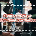 6 Different Ways You Can Brew Coffee