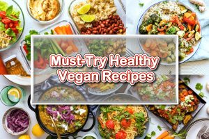 Must-Try Healthy Vegan Recipes