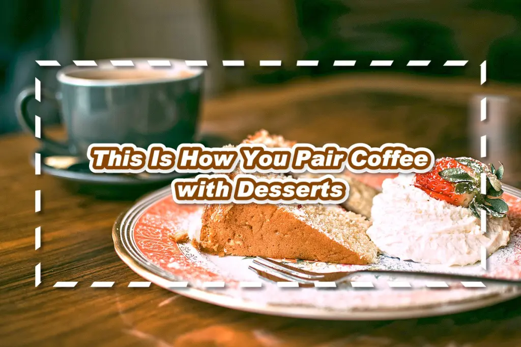 How to Pair Coffee with Desserts