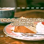 How to Pair Coffee with Desserts